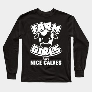 Farm Girls Have Nice Calves - Farming Long Sleeve T-Shirt